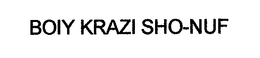 BOIY KRAZI SHO-NUF trademark