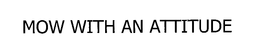 MOW WITH AN ATTITUDE trademark