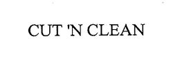 CUT 'N CLEAN trademark
