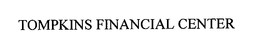 TOMPKINS FINANCIAL CENTER trademark