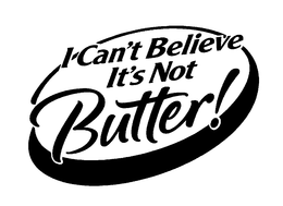 I CAN'T BELIEVE IT'S NOT BUTTER! trademark