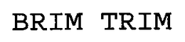 BRIM TRIM trademark