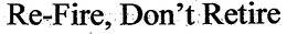 RE-FIRE, DON'T RETIRE trademark