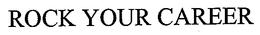 ROCK YOUR CAREER trademark