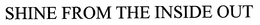 SHINE FROM THE INSIDE OUT trademark