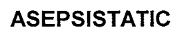 ASEPSISTATIC trademark