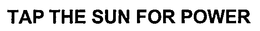 TAP THE SUN FOR POWER trademark