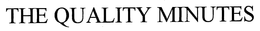 THE QUALITY MINUTES trademark