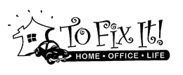 TO FIX IT! HOME · OFFICE · LIFE trademark