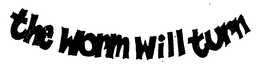 THE WORM WILL TURN trademark