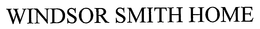 WINDSOR SMITH HOME trademark