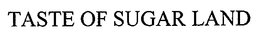 TASTE OF SUGAR LAND trademark