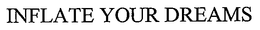 INFLATE YOUR DREAMS trademark
