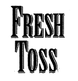 FRESH TOSS trademark