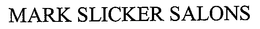 MARK SLICKER SALONS trademark