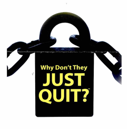 WHY DON'T THEY JUST QUIT? trademark