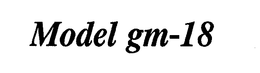 MODEL GM-18 trademark