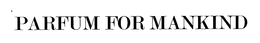PARFUM FOR MANKIND trademark
