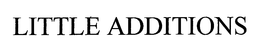 LITTLE ADDITIONS trademark