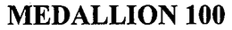 MEDALLION 100 trademark