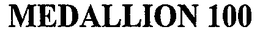 MEDALLION 100 trademark