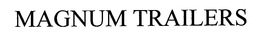 MAGNUM TRAILERS trademark
