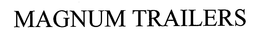 MAGNUM TRAILERS trademark