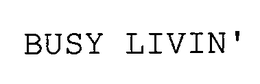 BUSY LIVIN' trademark