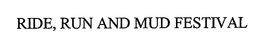 RIDE, RUN AND MUD FESTIVAL trademark