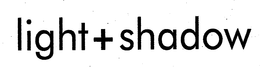 LIGHT + SHADOW trademark