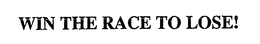 WIN THE RACE TO LOSE! trademark