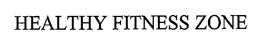 HEALTHY FITNESS ZONE trademark