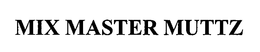 MIX MASTER MUTTZ trademark