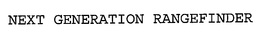 NEXT GENERATION RANGEFINDER trademark