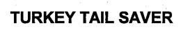 TURKEY TAIL SAVER trademark
