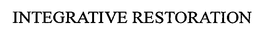 INTEGRATIVE RESTORATION trademark