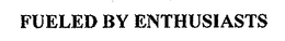FUELED BY ENTHUSIASTS trademark