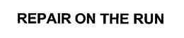 REPAIR ON THE RUN trademark