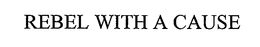 REBEL WITH A CAUSE trademark