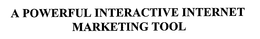 A POWERFUL INTERACTIVE INTERNET MARKETING TOOL trademark