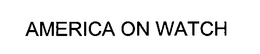 AMERICA ON WATCH trademark