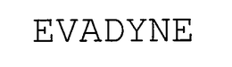 EVADYNE trademark