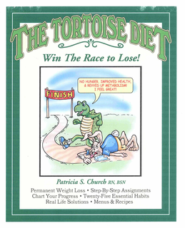 THE TORTOISE DIET WIN THE RACE TO LOSE! PATRICIA S. CHURCH RN, BSN PERMANENT WEIGHT LOSS · STEP-BY-STEP ASSIGNMENTS CHART YOUR PROGRESS · TWENTY-FIVE ESSENTIAL HABITS REAL LIFE SOLUTIONS · MENUS & RECIPES FINISH NO HUNGER, IMPROVED HEALTH, & REVVED UP METABOLISM! I FEEL GREAT! trademark