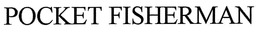 POCKET FISHERMAN trademark