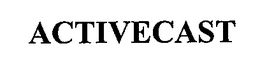 ACTIVECAST trademark