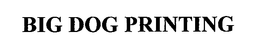 BIG DOG PRINTING trademark