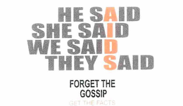 HE SAID SHE SAID WE SAID THEY SAID FORGET THE GOSSIP GET THE FACTS AIDS trademark