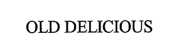 OLD DELICIOUS trademark