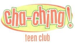 CHA-CHING! TEEN CLUB trademark