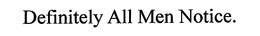 DEFINITELY ALL MEN NOTICE. trademark